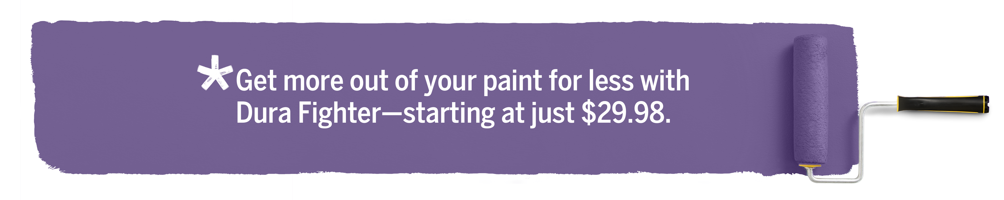 A paint roller applies purple to a white background. Text: Get more out of your paint for less with Dura Fighter - starting at just $29.98